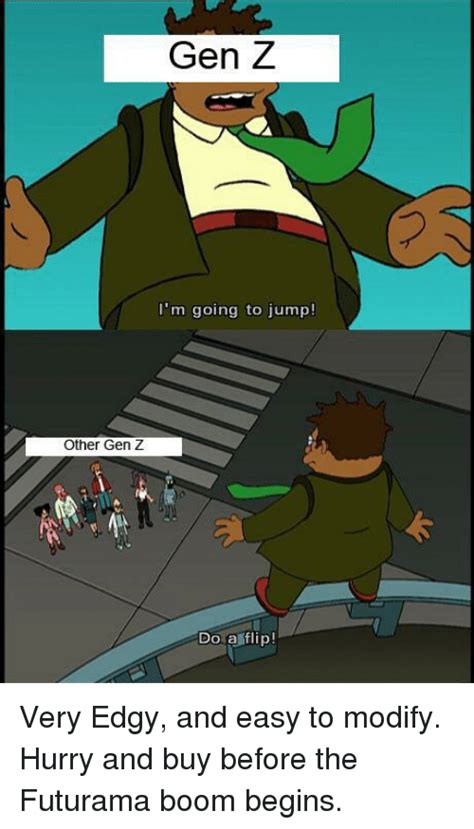 The best gen z memes and images of july 2021. Gen Z I'm Going to Jump! Other Gen Z Do a Flip! | Futurama ...