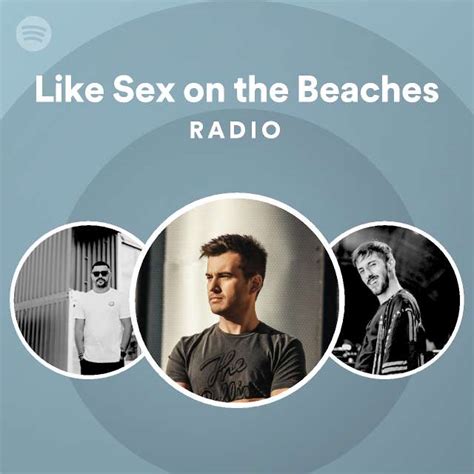Like Sex On The Beaches Radio Playlist By Spotify Spotify