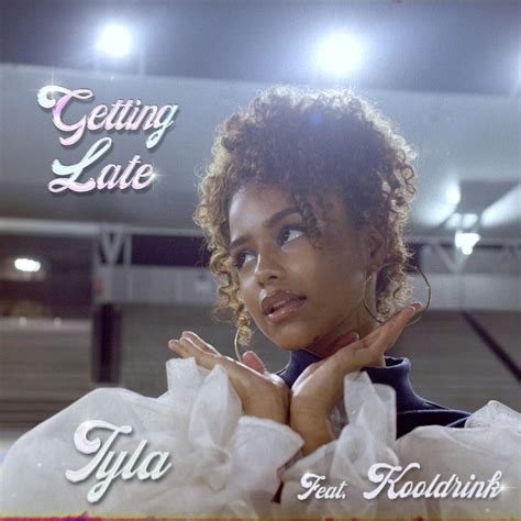 Getting Late Song And Lyrics By Tyla Kooldrink Spotify