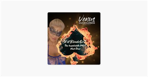 ‎the Venus Cuckoldress Podcast Hotblondeqos The Insatiable Milf Next