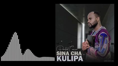 Sina Cha Kulipa Official Audio Paschal Cassian Youtube