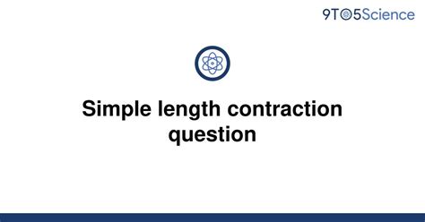 [solved] simple length contraction question 9to5science