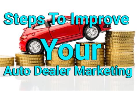 Steps To Improve Your Auto Dealer Marketing Automotivesblog
