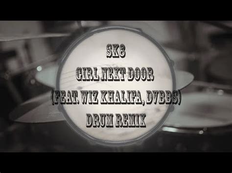 Sk Girl Next Door Feat Wiz Khalifa Dvbbs D O D Drum Remix