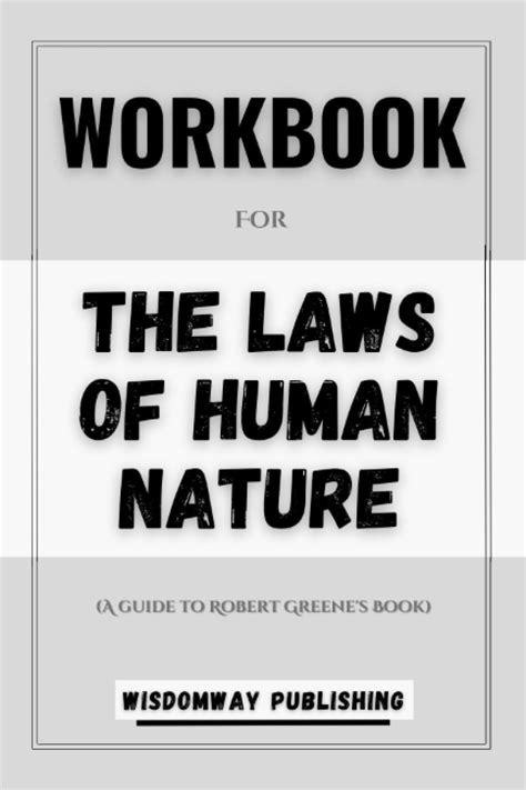 Workbook For The Laws Of Human Nature A Guide To Robert Greene S Book