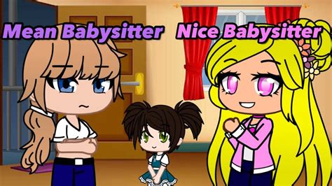 Mean Babysitter Vs Nice Babysitter Gacha Club Skits Youtube