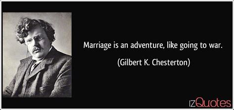 Enjoy reading and share 17 famous quotes about adventure and marriage with everyone. Marriage is an adventure, like going to war.