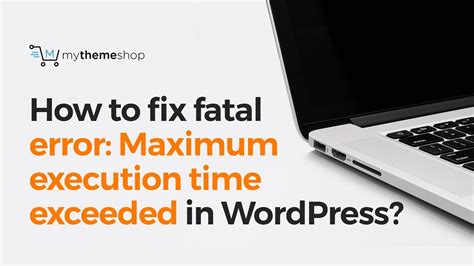 How To Fix Fatal Error Maximum Execution Time Exceeded In Wordpress Experience Coder