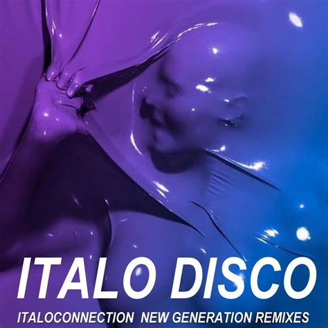 Retro Disco Hi Nrg Italo Disco Italoconnection New Generation Remixes