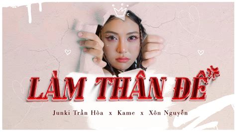 LÀM THÂN ĐÊ JUNKI TRẦN HÒA x KAME x XÔN NGUYỄN OFFICIAL MUSIC VIDEO