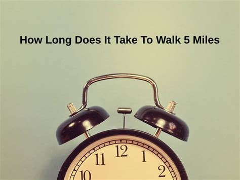 How Long Does It Take To Walk 5 Miles And Why