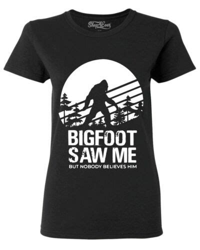Bigfoot Saw Me But Nobody Believes Him Women S T Shirt Funny Camping Hike Shirt Ebay