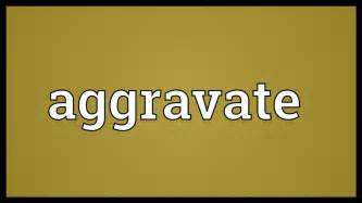 Aggravate Meaning Youtube