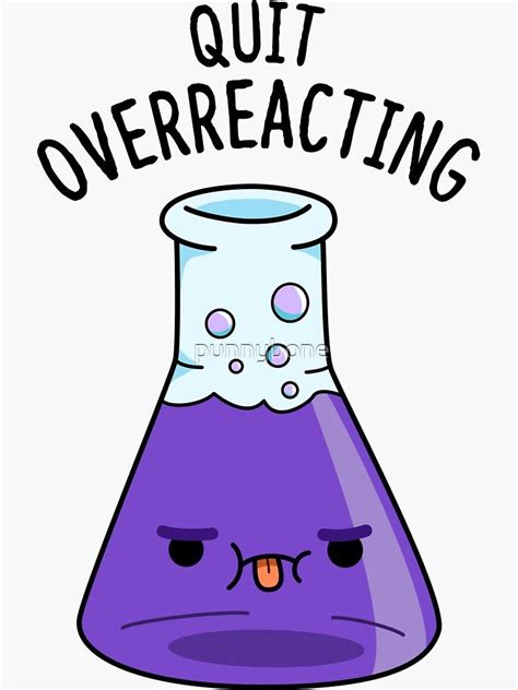 Quit Overreacting Chemistry Science Pun Sticker By Punnybone In 2022