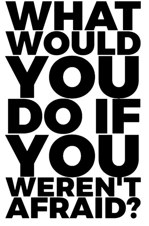 2 years ago2 years ago. "what would you do if you weren't afraid?" Posters by Gmanluck | Redbubble