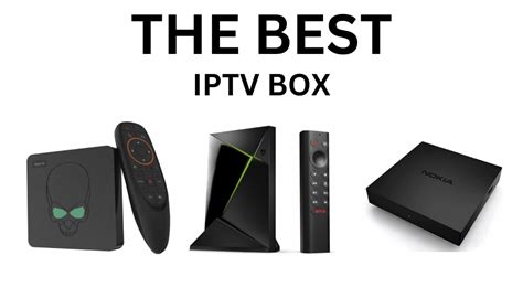 Comparative Iptv Boxes Guide To Choosing The Best Box In 2023 The