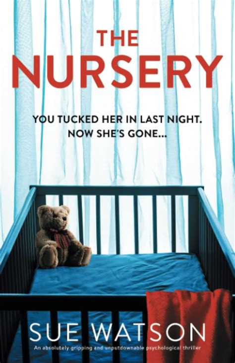 the nursery an absolutely gripping and unputdownable psychological thriller watson sue