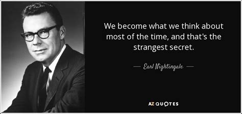 Earl Nightingale Quote We Become What We Think About Most Of The Time