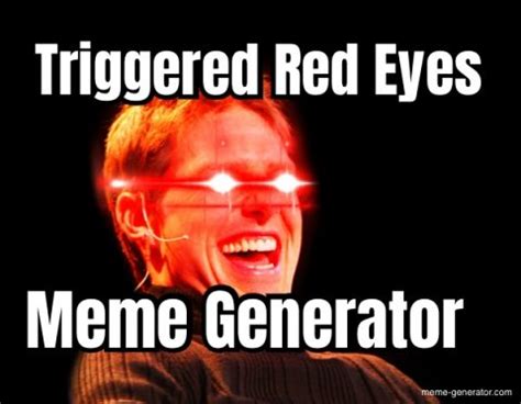 Triggered Red Eyes Meme Generator Meme Generator