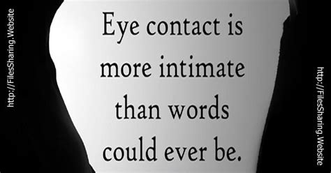 Eye Contact Is More Intimate Eye Contact Romance And Love Best Quotes