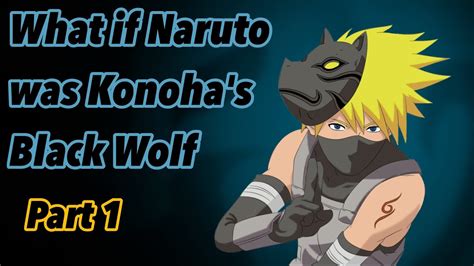What If Naruto Was Konohas Black Wolf Part 1 Youtube