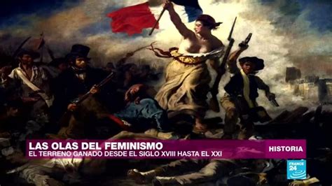 As Han Sido Las Olas Del Feminismo Desde El Siglo Xviii Hasta La