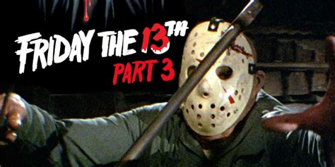 Why Friday The 13th Part 3 Is Jason Voorhees Most Underrated Movie