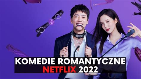 najlepsze komedie romantyczne z 2022 roku netflix youtube