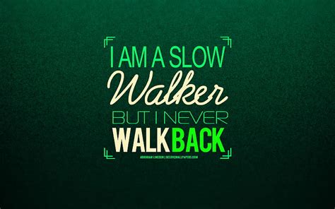 I Am A Slow Walker But I Never Walk Back Abraham Lincoln