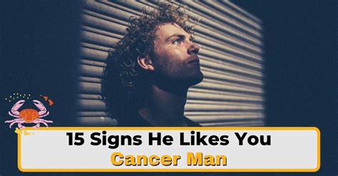 15 Revealing Signs A Cancer Man Likes You