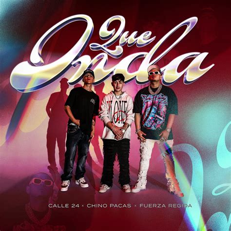 Qué Onda Single” álbum De Calle 24 Chino Pacas And Fuerza Regida En Apple Music