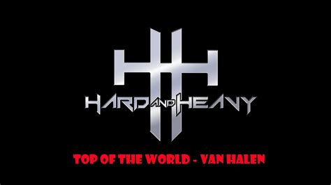 Hard And Heavy Top Of The World Van Halen Youtube