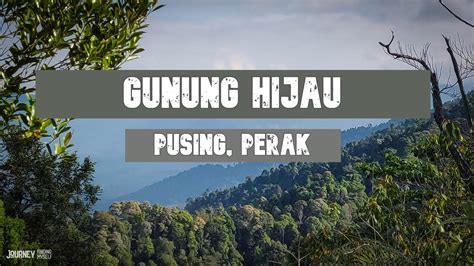 Gunung Hijau Pusing An Alternative To Bukit Kledang Menglembu Hill