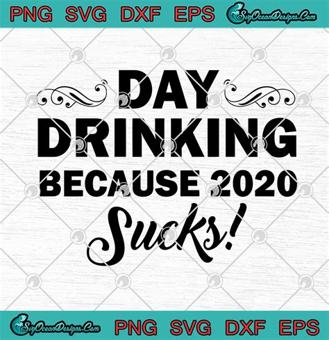 Day Drinking Because 2020 Sucks Funny Svg Png Eps Dxf Cricut File