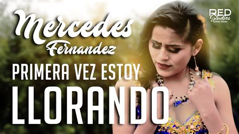 Mercedes Fernandez Primera Vez Estoy Llorando Oficial 2020 Youtube