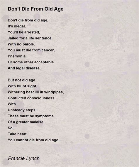 Dont Die From Old Age Dont Die From Old Age Poem By Francie Lynch