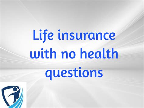 Guaranteed Issue Life Insurance No Health Questions And No Medical Exam