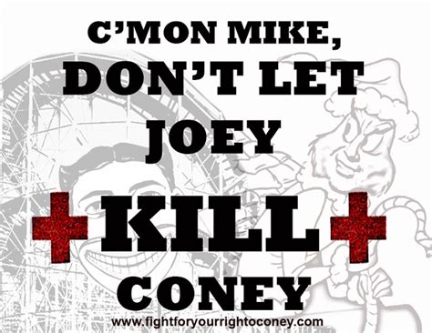 Cmon Mike Dont Let Joey Kill Coney Courtesy Of The Urba Flickr