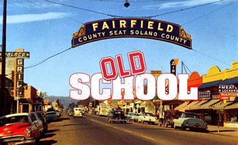 Back In The Day Youre Old School Fairfieldsuisun City If Visit