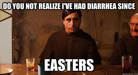 Do You Not Realize Ive Had Diarrhea Since Easters Nacho Libre Funny