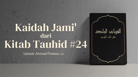 Kaidah Jami Dari Kitab Tauhid 24 Ustadz Ahmad Firdaus Lc YouTube