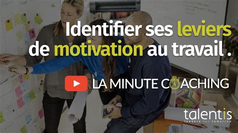 La Minute Coaching Professionnel Identifier Ses Leviers De Motivation