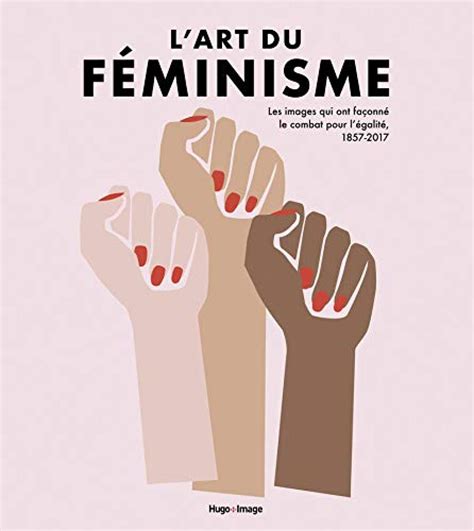 Lart Du Féminisme Les Images Qui Ont Façonné Le Combat Pour L