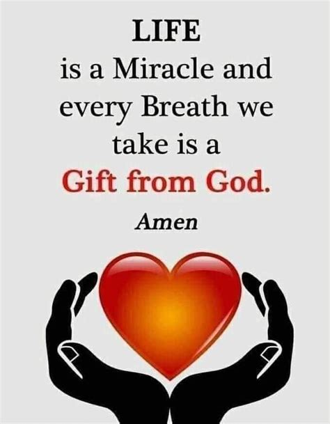 ️ Life Is A Miracle And Every Breath We Take Is A T From God Amen ️