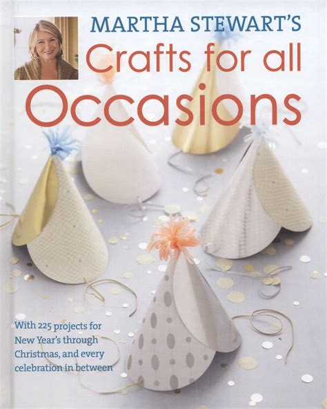Martha Stewarts Crafts For All Occasions With 225 Projects For New