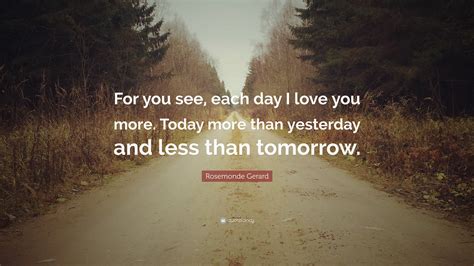 For You See Each Day I Love You More Today More Than Yesterday And Less