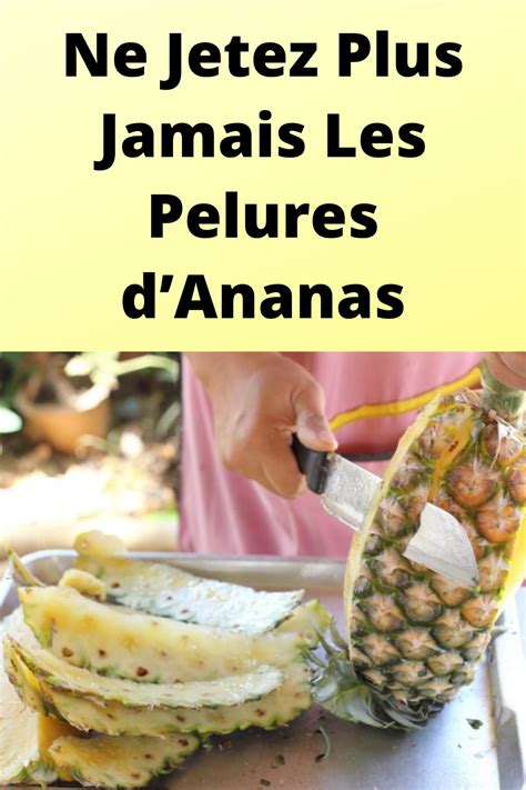 Ne Jetez Plus Jamais Les Pelures Dananas Ananas Recette Avec