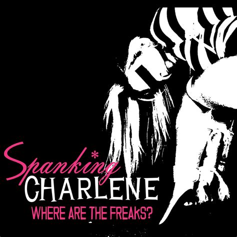 Spanking Charlene Where Are All The Freaks Album Reviews Metal