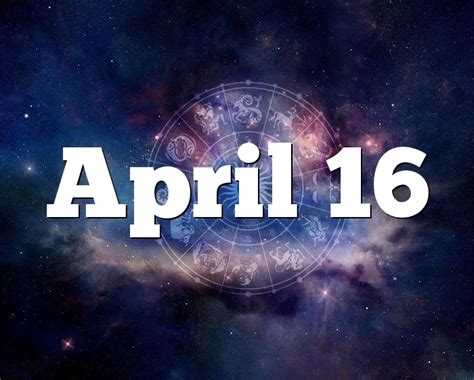 April 16 Birthday Horoscope Zodiac Sign For April 16th
