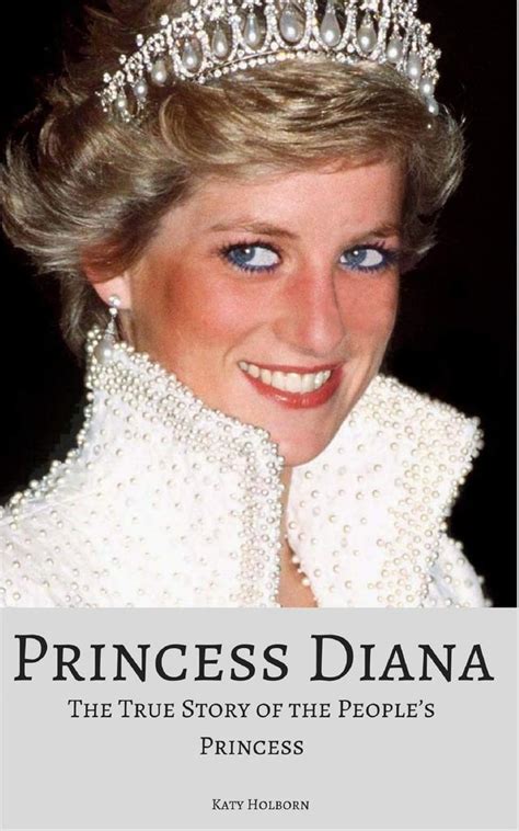 Princess Diana The True Story Of The Peoples Princess By Katy Holborn Books About Princess
